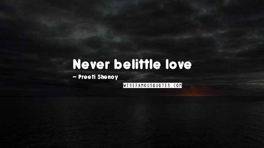 Preeti Shenoy Quotes: Never belittle love