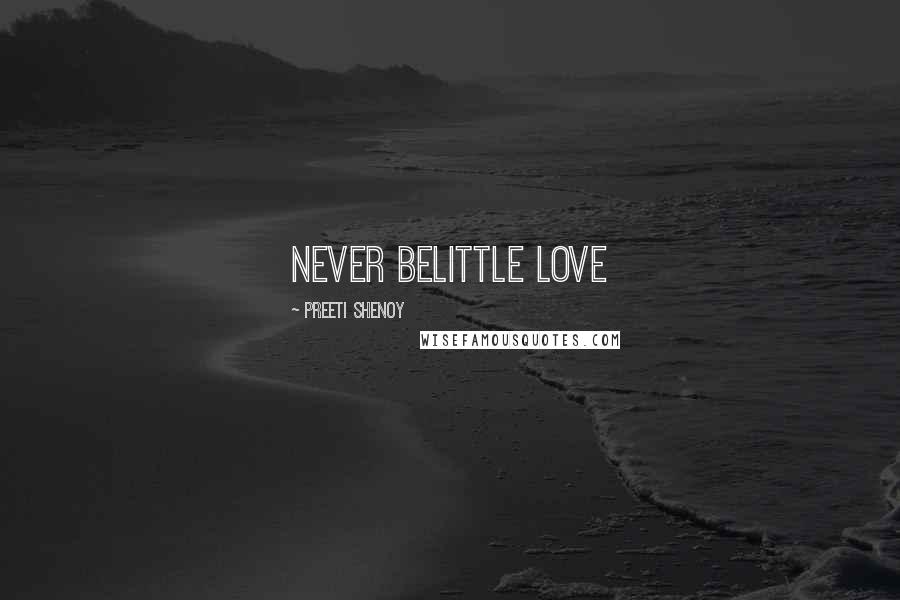 Preeti Shenoy Quotes: Never belittle love