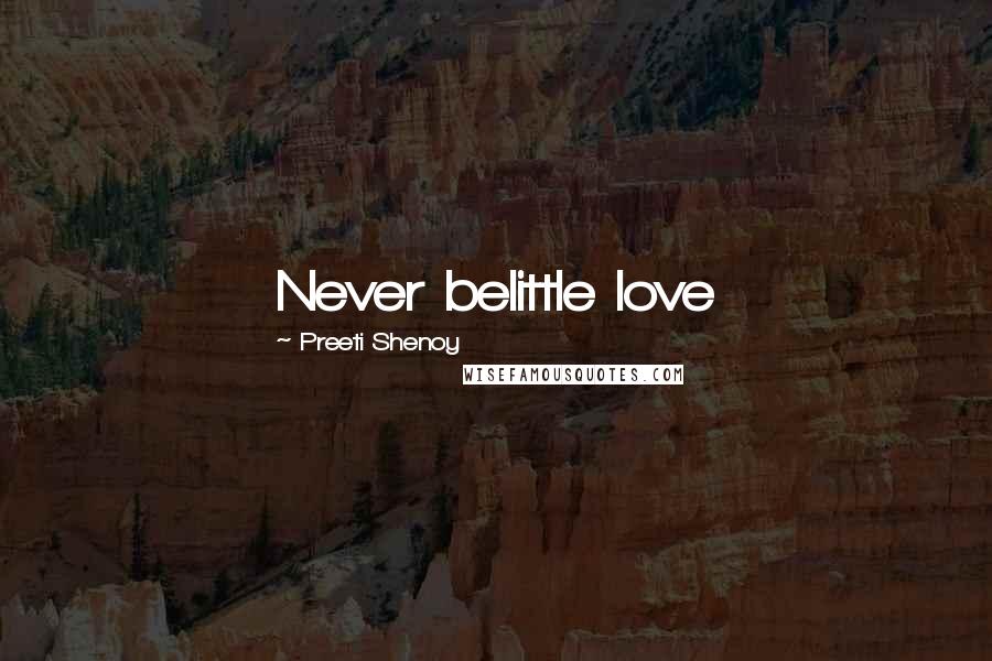 Preeti Shenoy Quotes: Never belittle love