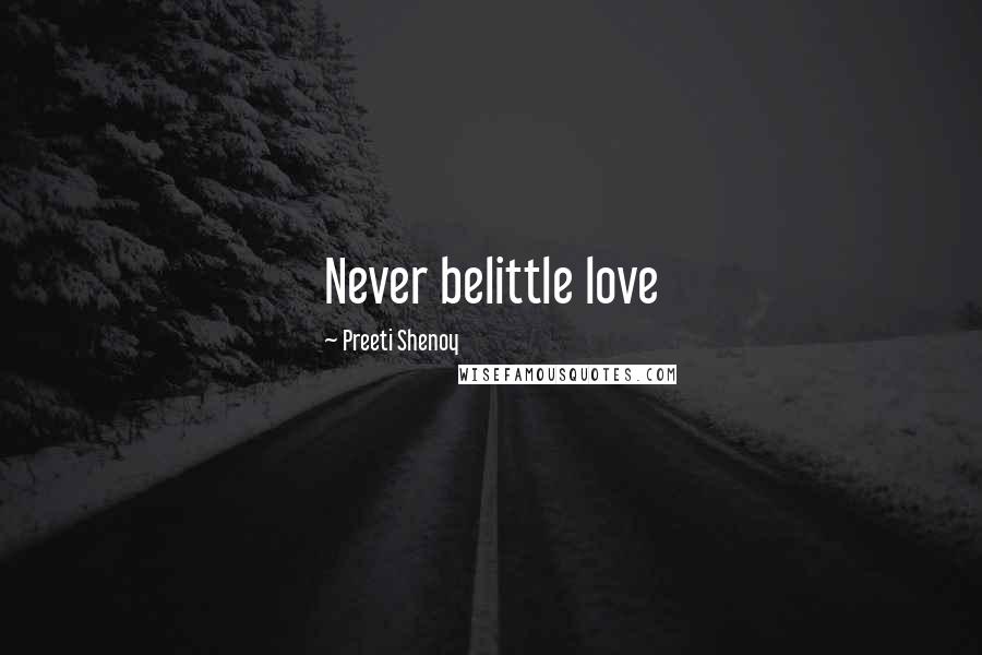 Preeti Shenoy Quotes: Never belittle love