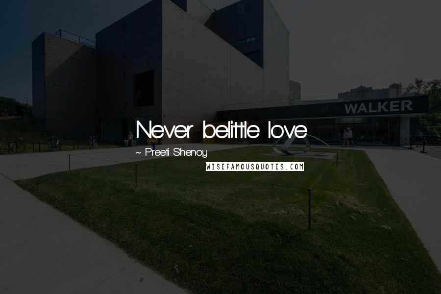 Preeti Shenoy Quotes: Never belittle love