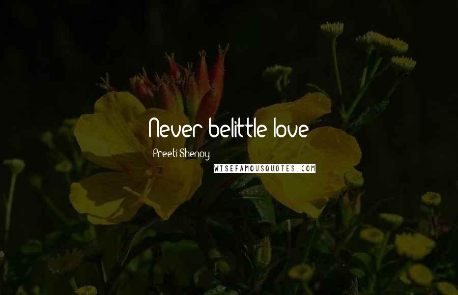 Preeti Shenoy Quotes: Never belittle love