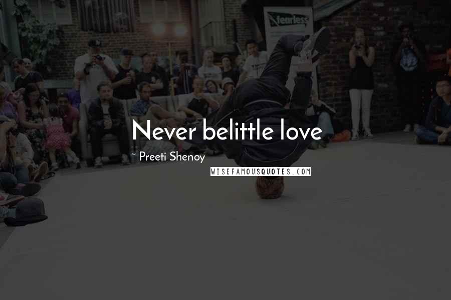 Preeti Shenoy Quotes: Never belittle love