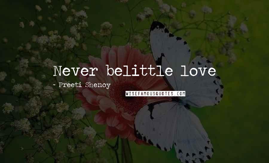 Preeti Shenoy Quotes: Never belittle love