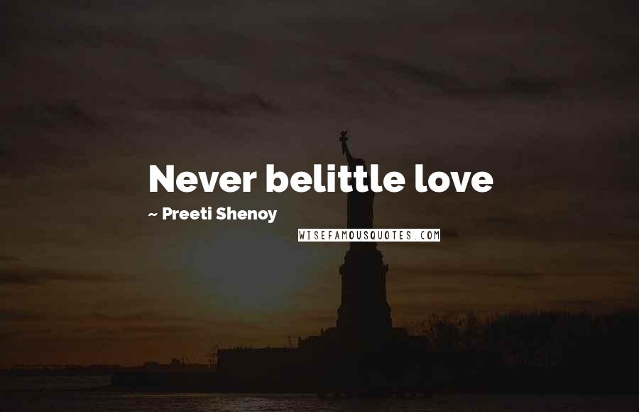 Preeti Shenoy Quotes: Never belittle love