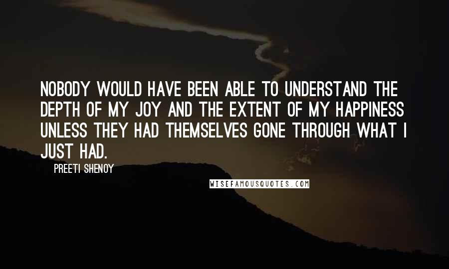 Preeti Shenoy Quotes: Nobody would have been able to understand the depth of my joy and the extent of my happiness unless they had themselves gone through what I just had.