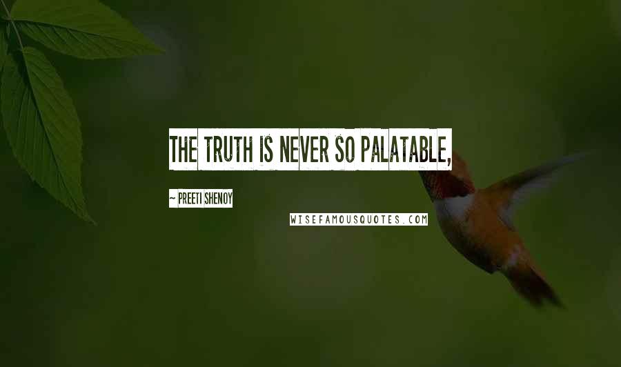 Preeti Shenoy Quotes: The truth is never so palatable,