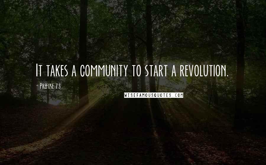 Prefuse 73 Quotes: It takes a community to start a revolution.