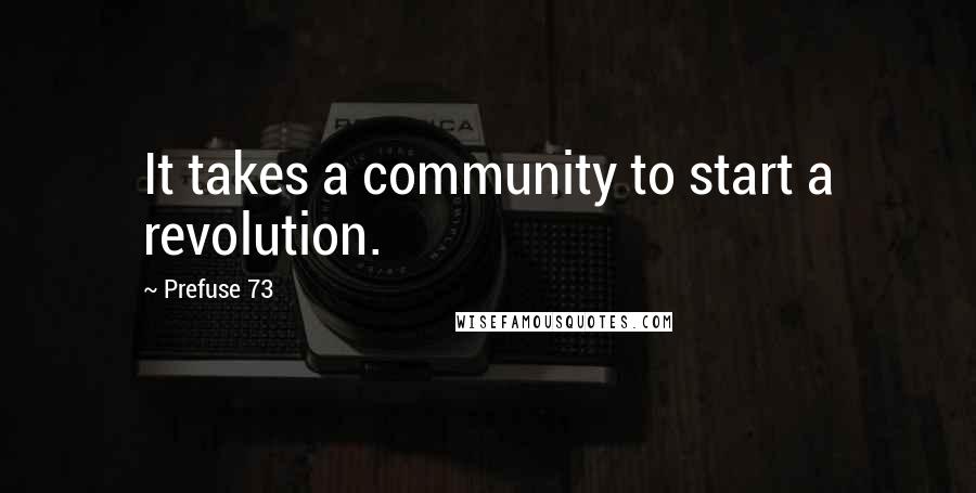 Prefuse 73 Quotes: It takes a community to start a revolution.