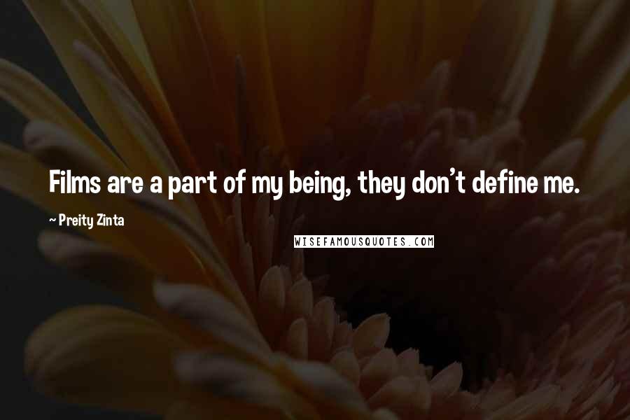 Preity Zinta Quotes: Films are a part of my being, they don't define me.