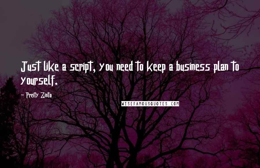 Preity Zinta Quotes: Just like a script, you need to keep a business plan to yourself.