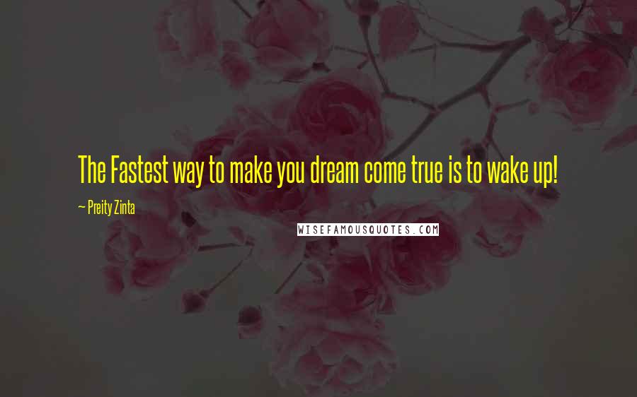 Preity Zinta Quotes: The Fastest way to make you dream come true is to wake up!