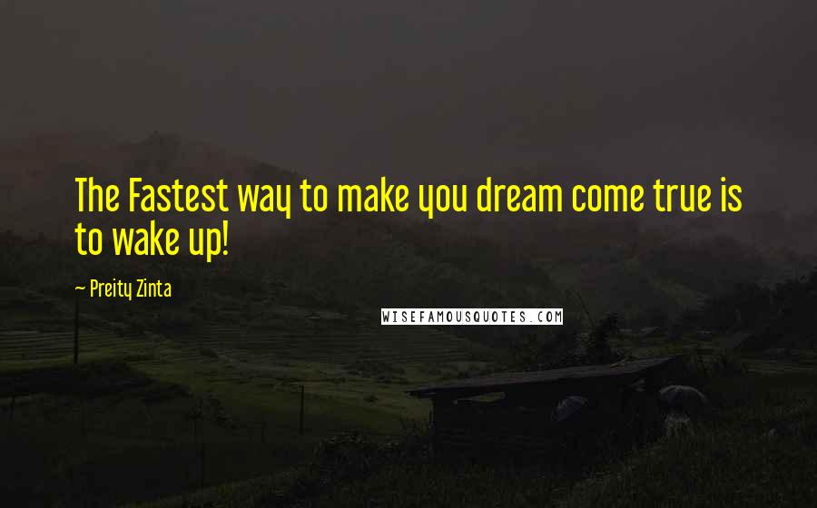 Preity Zinta Quotes: The Fastest way to make you dream come true is to wake up!