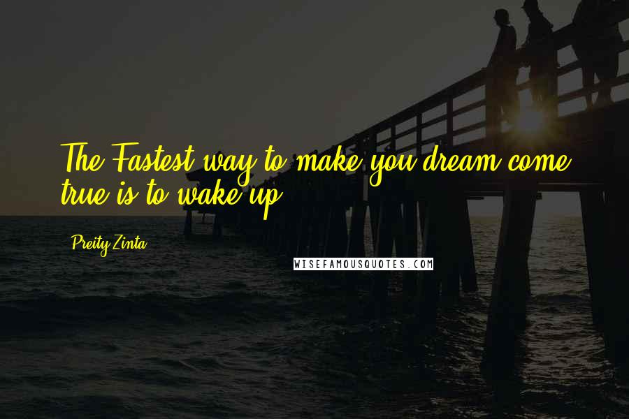 Preity Zinta Quotes: The Fastest way to make you dream come true is to wake up!