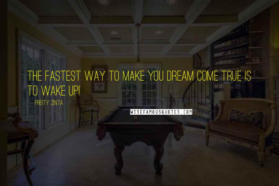 Preity Zinta Quotes: The Fastest way to make you dream come true is to wake up!