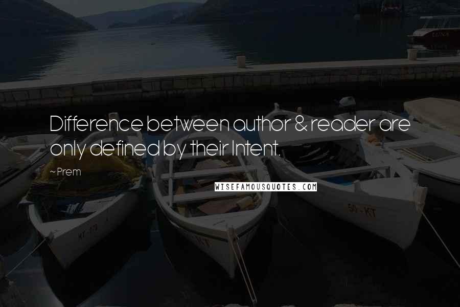 Prem Quotes: Difference between author & reader are only defined by their Intent.