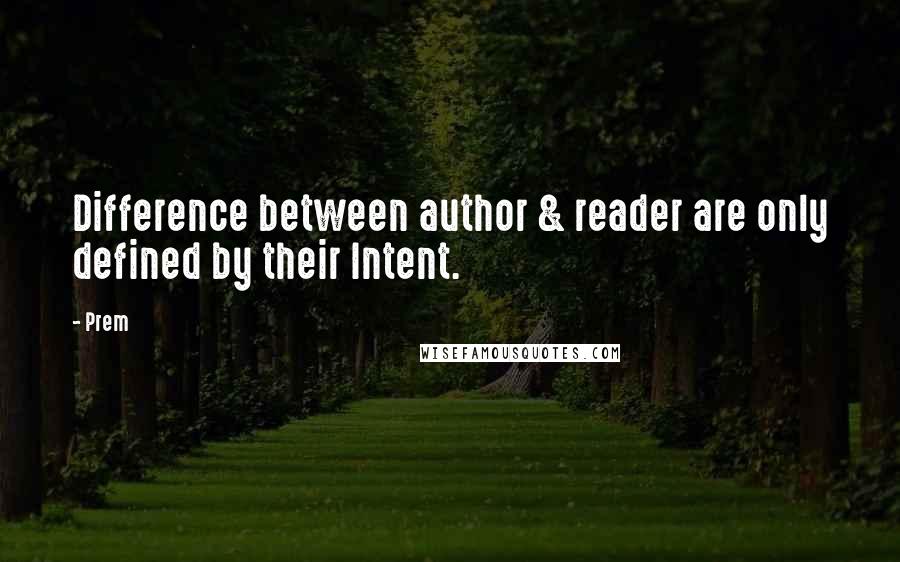 Prem Quotes: Difference between author & reader are only defined by their Intent.
