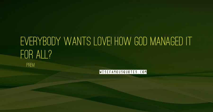 Prem Quotes: Everybody wants love! How god managed it for all?