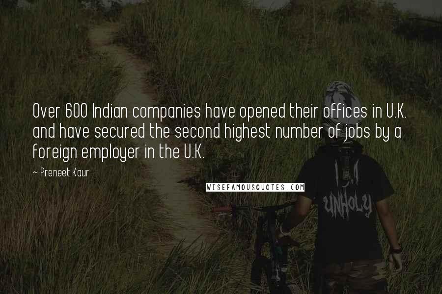 Preneet Kaur Quotes: Over 600 Indian companies have opened their offices in U.K. and have secured the second highest number of jobs by a foreign employer in the U.K.