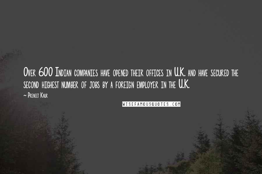 Preneet Kaur Quotes: Over 600 Indian companies have opened their offices in U.K. and have secured the second highest number of jobs by a foreign employer in the U.K.