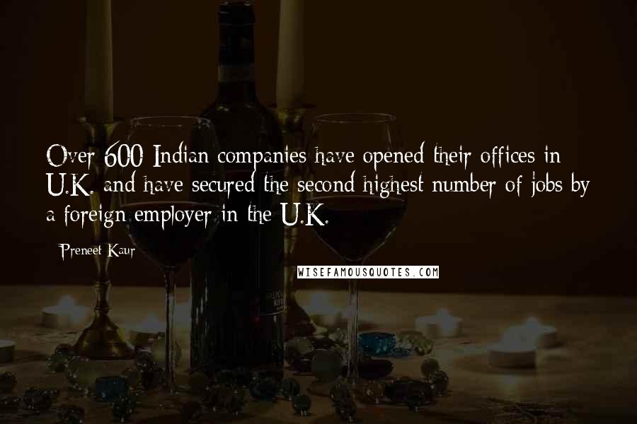 Preneet Kaur Quotes: Over 600 Indian companies have opened their offices in U.K. and have secured the second highest number of jobs by a foreign employer in the U.K.