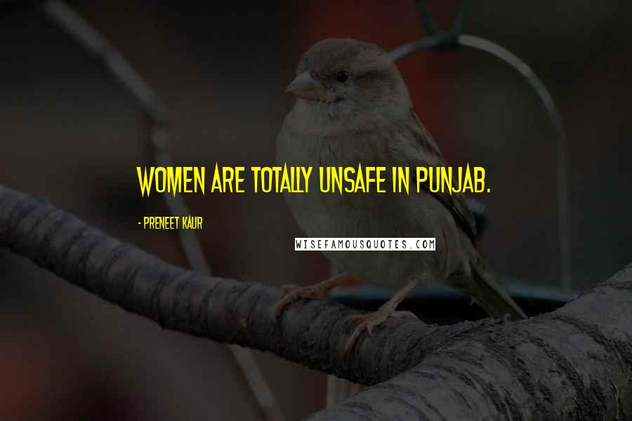Preneet Kaur Quotes: Women are totally unsafe in Punjab.