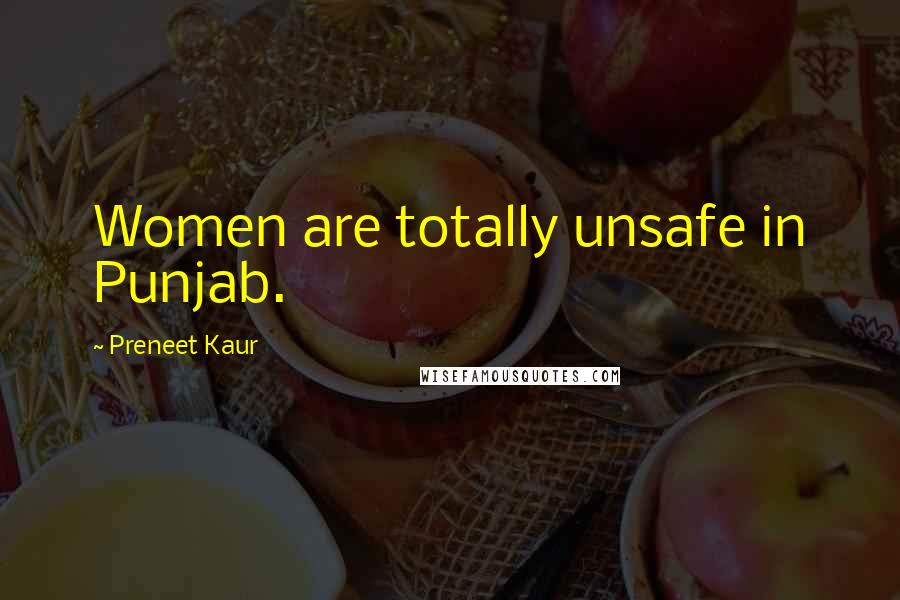 Preneet Kaur Quotes: Women are totally unsafe in Punjab.