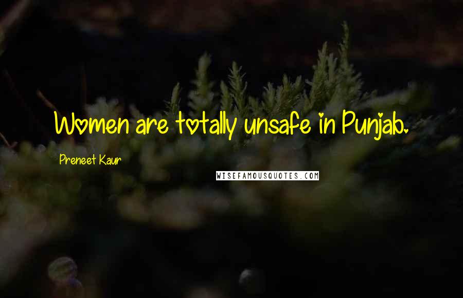 Preneet Kaur Quotes: Women are totally unsafe in Punjab.