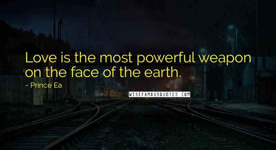 Prince Ea Quotes: Love is the most powerful weapon on the face of the earth.