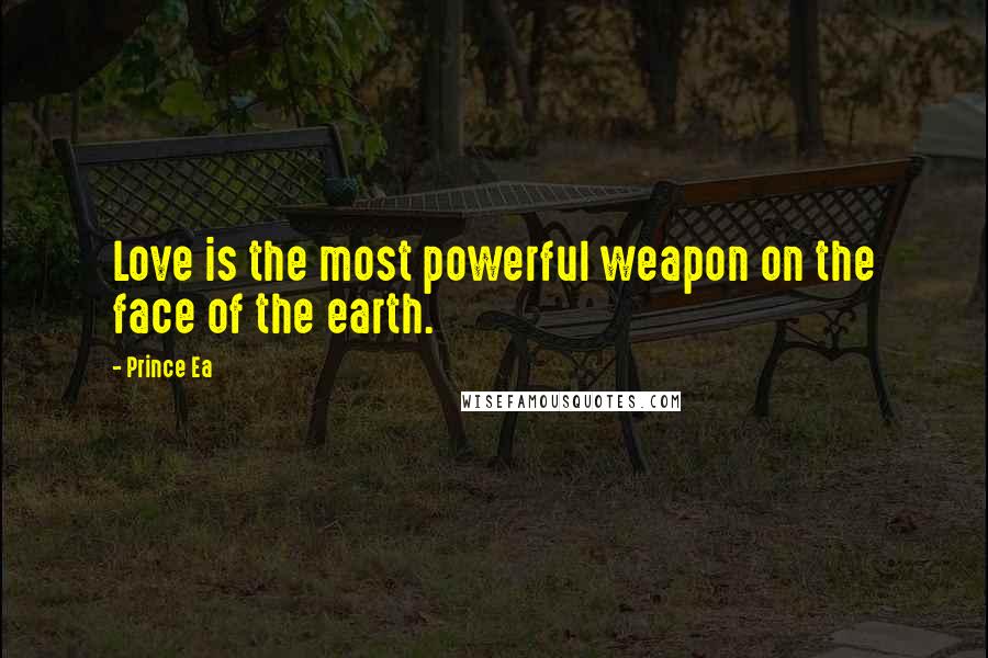 Prince Ea Quotes: Love is the most powerful weapon on the face of the earth.