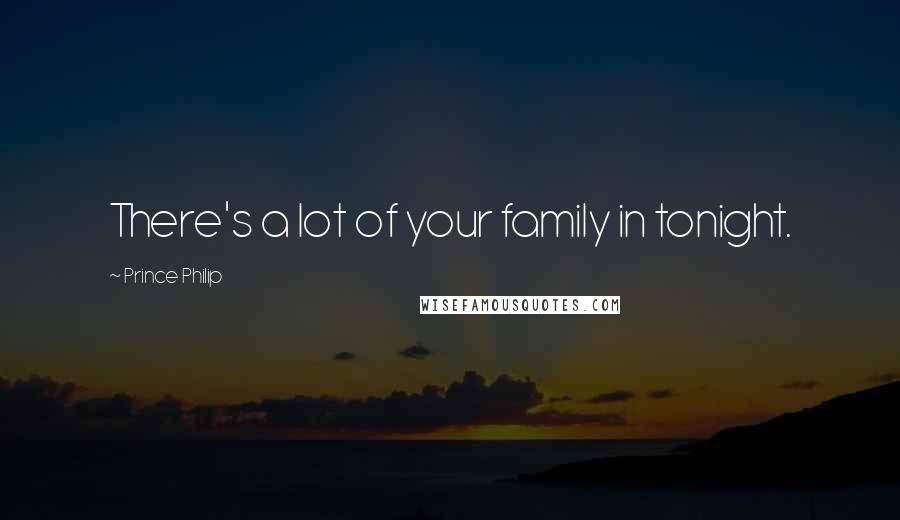 Prince Philip Quotes: There's a lot of your family in tonight.