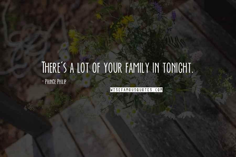 Prince Philip Quotes: There's a lot of your family in tonight.