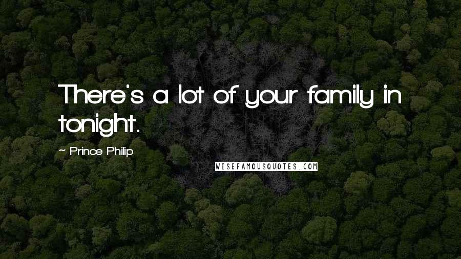 Prince Philip Quotes: There's a lot of your family in tonight.