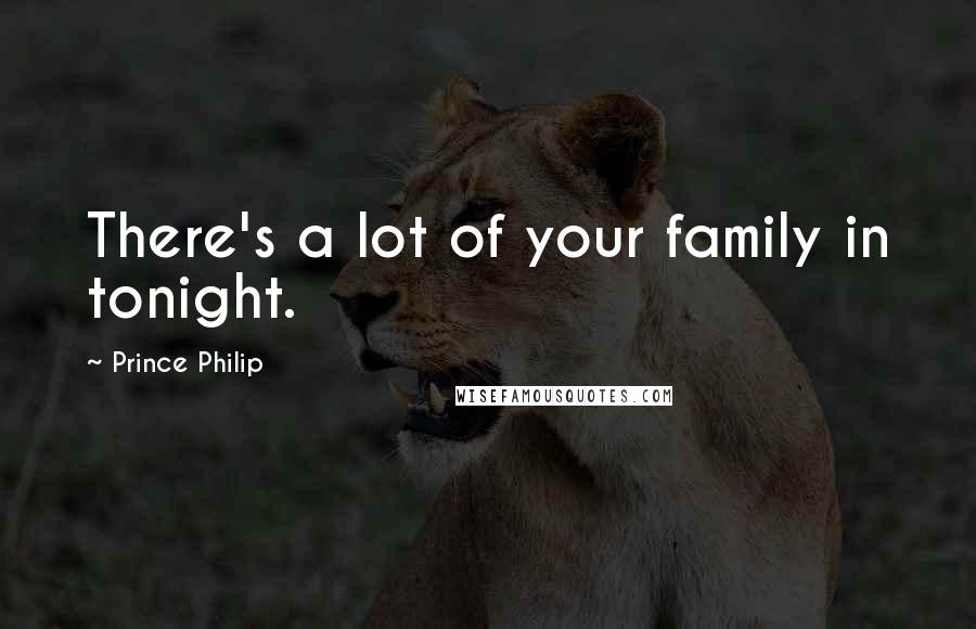 Prince Philip Quotes: There's a lot of your family in tonight.