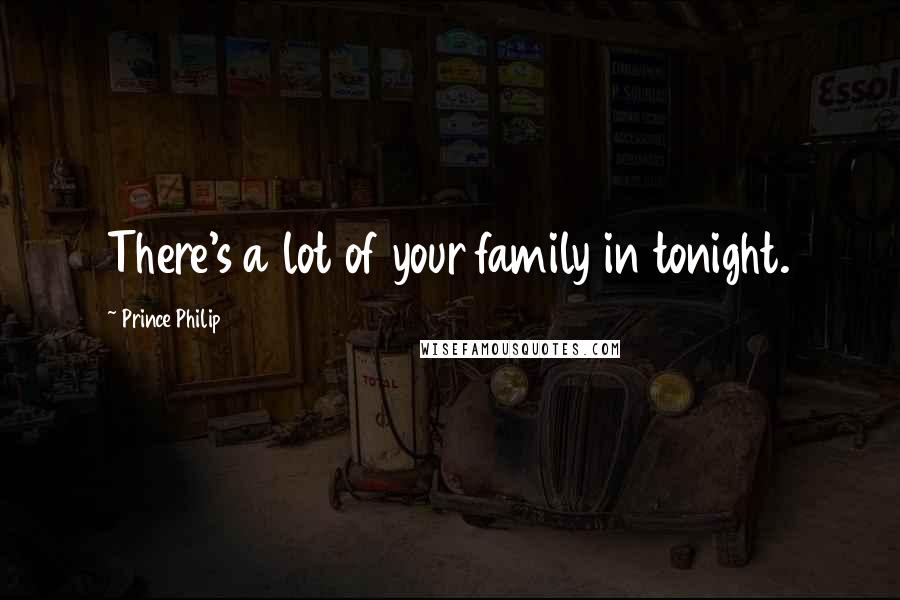 Prince Philip Quotes: There's a lot of your family in tonight.