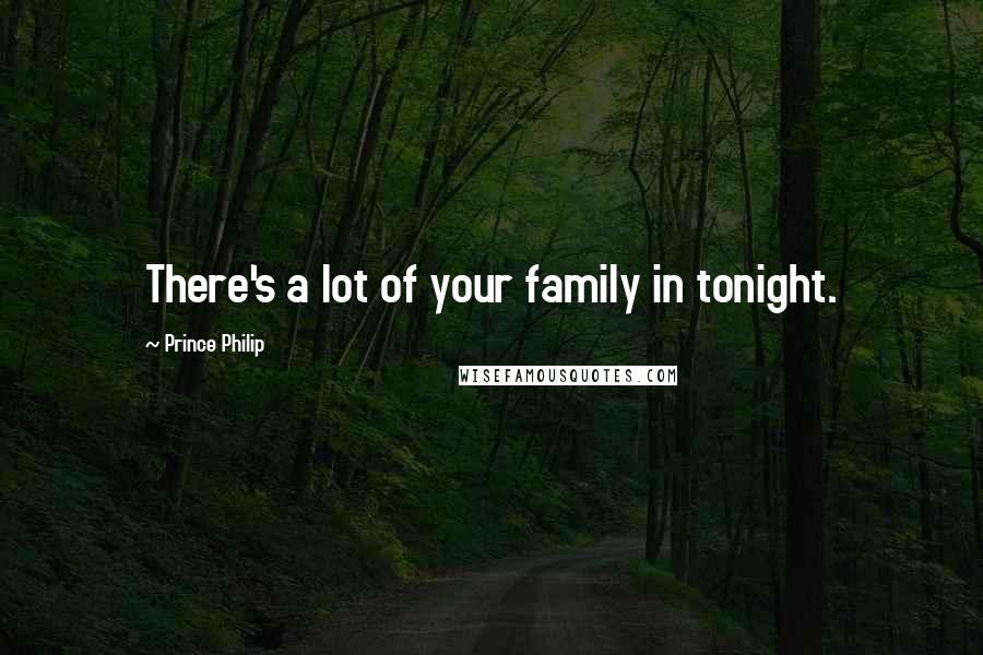 Prince Philip Quotes: There's a lot of your family in tonight.