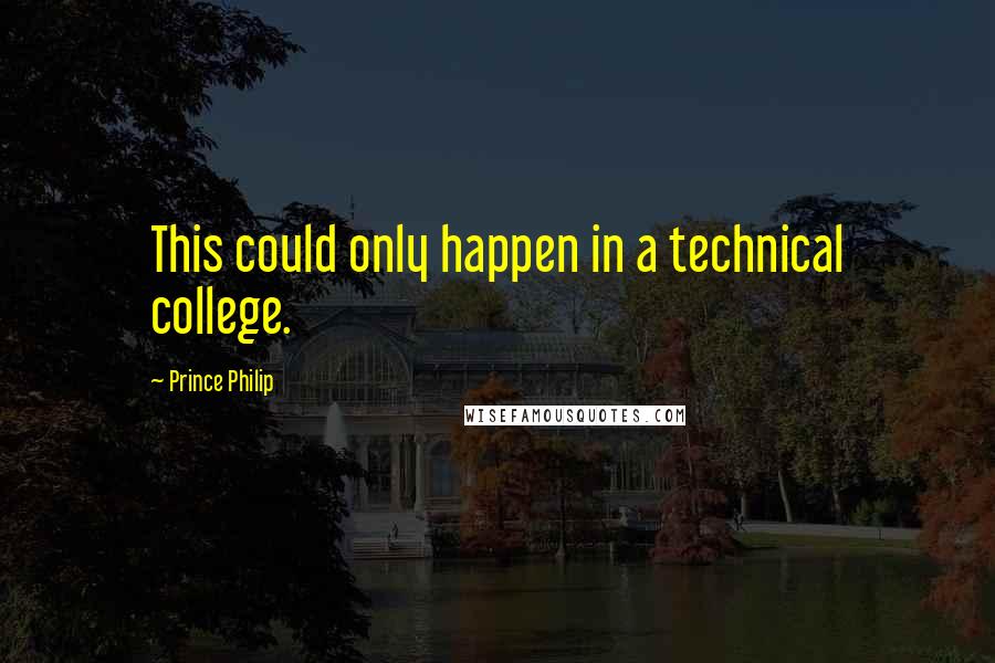 Prince Philip Quotes: This could only happen in a technical college.