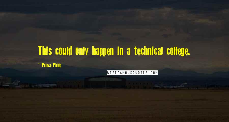 Prince Philip Quotes: This could only happen in a technical college.