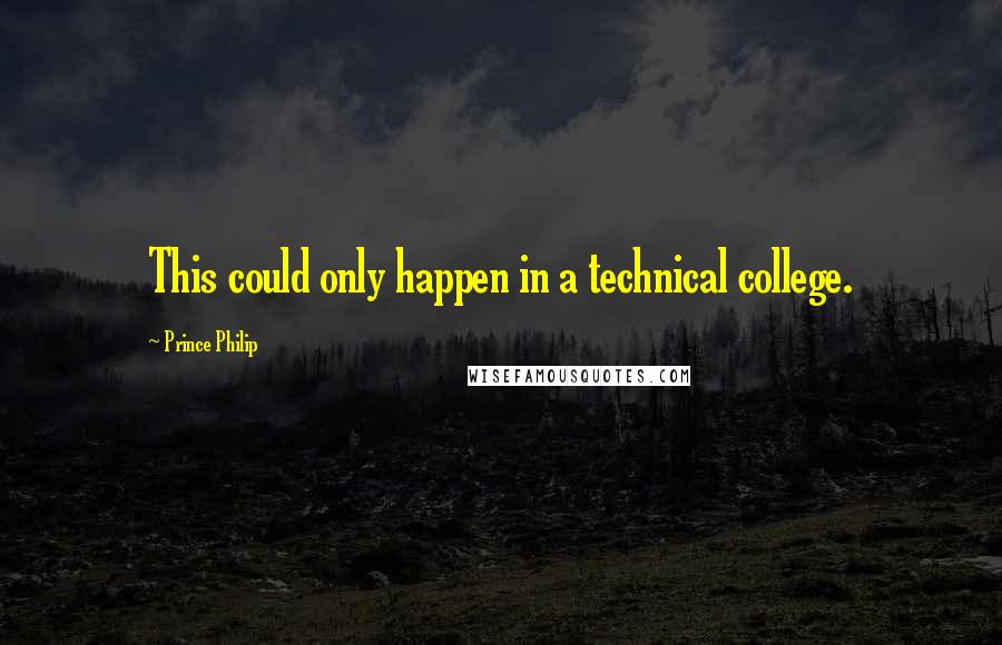 Prince Philip Quotes: This could only happen in a technical college.