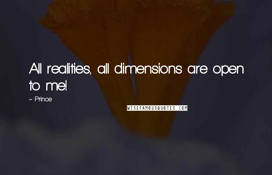 Prince Quotes: All realities, all dimensions are open to me!