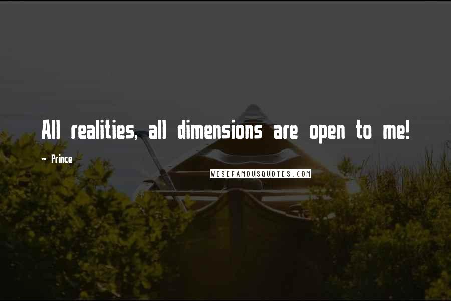 Prince Quotes: All realities, all dimensions are open to me!