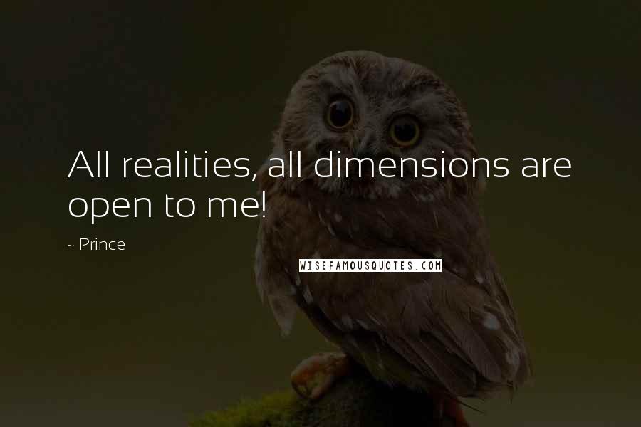 Prince Quotes: All realities, all dimensions are open to me!