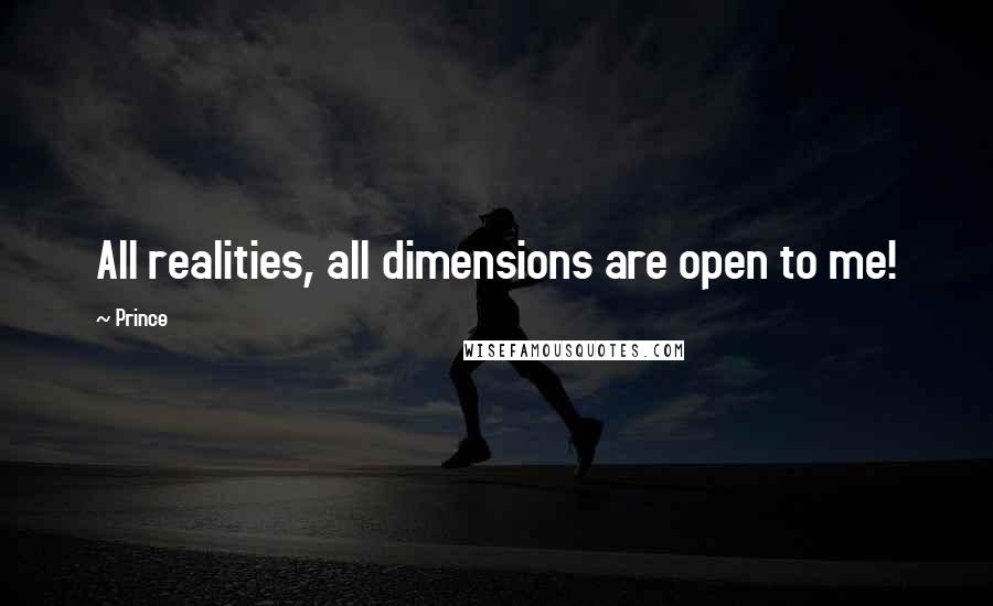 Prince Quotes: All realities, all dimensions are open to me!