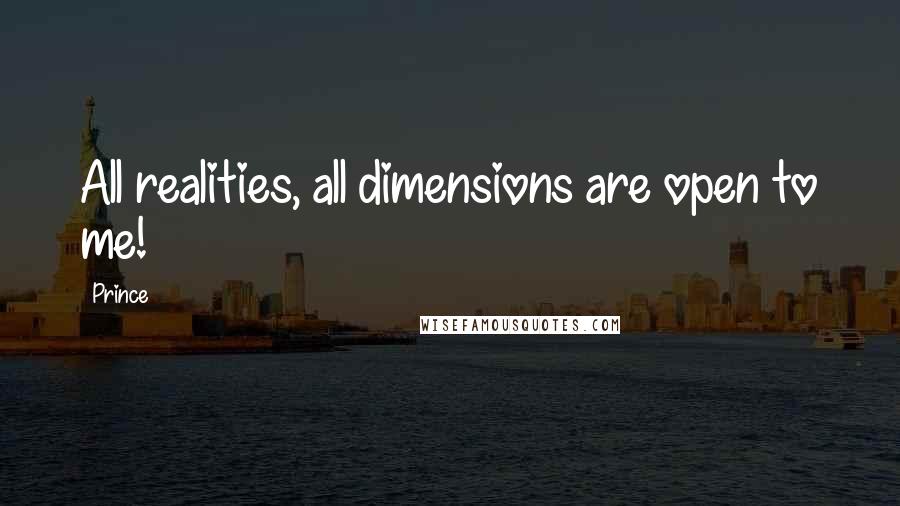 Prince Quotes: All realities, all dimensions are open to me!