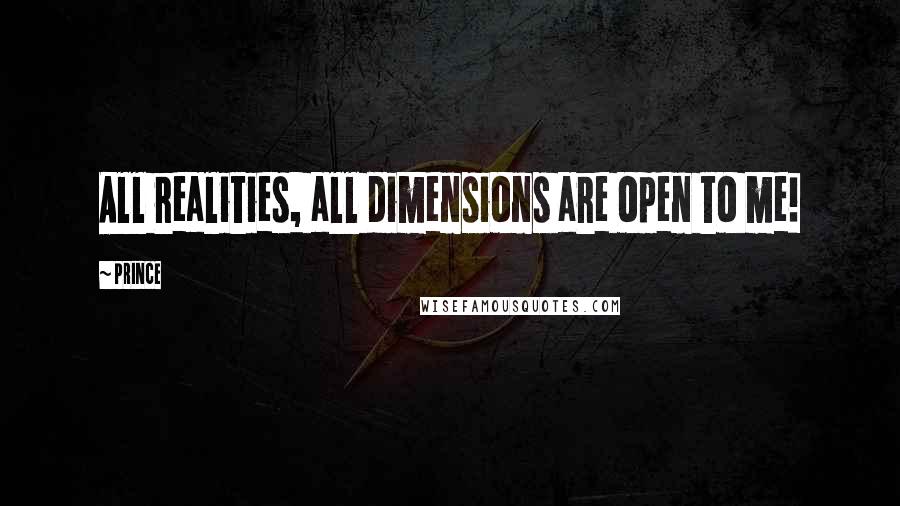 Prince Quotes: All realities, all dimensions are open to me!