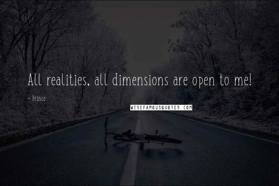 Prince Quotes: All realities, all dimensions are open to me!