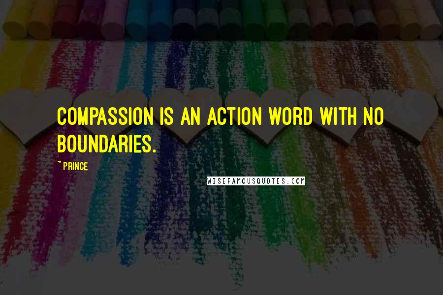 Prince Quotes: Compassion is an action word with no boundaries.