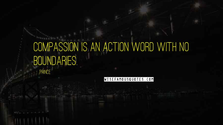 Prince Quotes: Compassion is an action word with no boundaries.