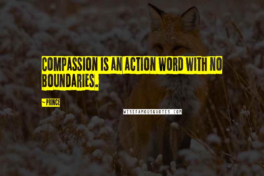 Prince Quotes: Compassion is an action word with no boundaries.