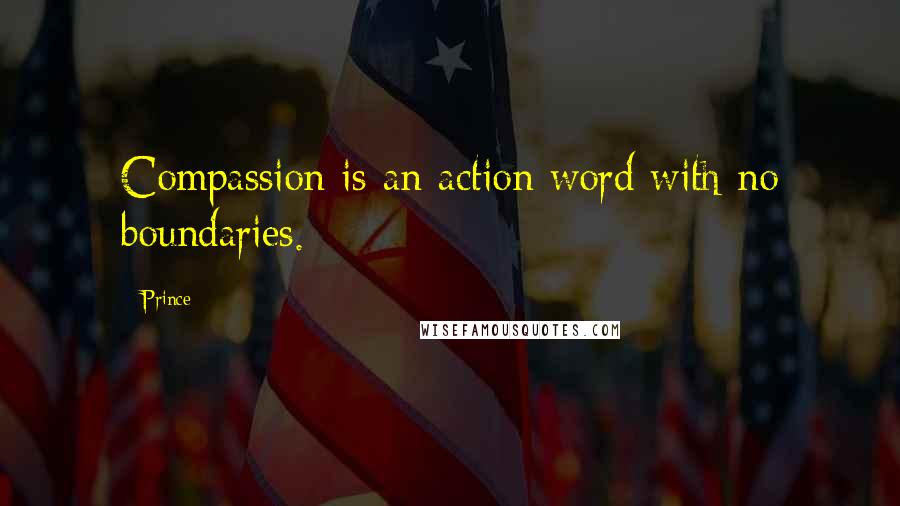 Prince Quotes: Compassion is an action word with no boundaries.
